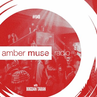 Amber Muse Radio Show #049 with Bogdan Taran // 30 Aug 2017