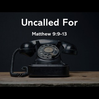 Uncalled For - 6/7/2026 - Pastor Kyle Weeks
