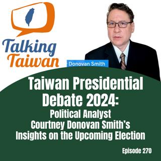 Ep 270 | Taiwan Presidential Debate 2024: Political Analyst Courtney Donovan Smith's Insights on the Upcoming Election