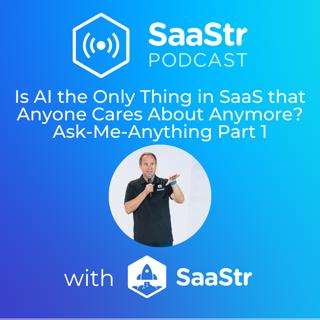 SaaStr 712: Is AI the Only Thing in SaaS that Anyone Cares About Anymore? Ask-Me-Anything Part 1 with SaaStr CEO and Founder Jason Lemkin