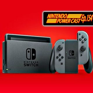 Nintendo Switch News, Nintendo Power Cast Ep. 154