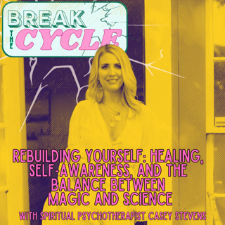 Rebuilding Yourself: Healing, Self-Awareness, and the Balance Between Magic and Science with Spiritual Psychotherapist Casey Stevens