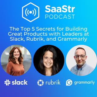SaaStr 742: The Top 5 Secrets for Building Great Products with Leaders at Slack, Rubrik, and Grammarly