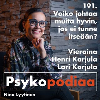 191. Voiko johtaa muita hyvin, jos ei tunne itseään? Vieraina Henri Karjula ja Lari Karjula.