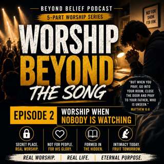 Worship Beyond the Song | Episode 2: Worship When Nobody Is Watching