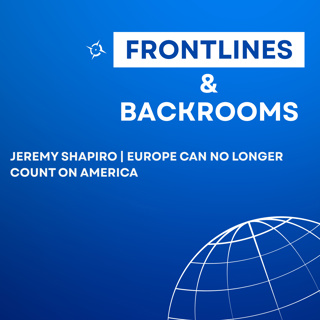Jeremy Shapiro | Europe Can No Longer Count on America