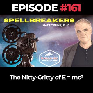 Spellbreakers Ep. 161: The Nitty-Gritty of E = mc²