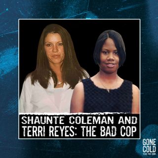 Shaunte Coleman, Terri Reyes, and the Bad Cop