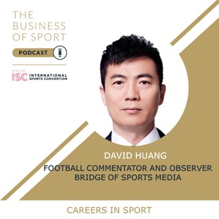Careers In Sport Podcast - David Huang - Football Commentator and Observer - Bridge of Sports Media