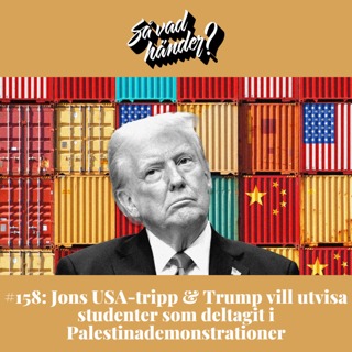 #158: Jons USA-tripp & Trump vill utvisa studenter som deltagit i Palestinademonstrationer
