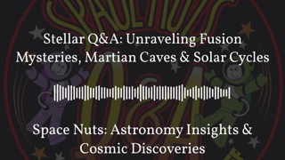 Stellar Q&A: Unraveling Fusion Mysteries, Martian Caves & Solar Cycles | Space Nuts: Astronomy...