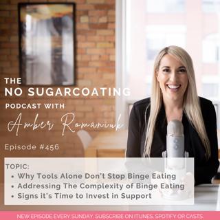 #456 Why Tools Alone Don't Stop Binge Eating, Addressing The Complexity of Binge Eating & Signs it's Time to Invest in Support