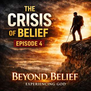 Experiencing God – Episode 4: The Crisis of Belief – When God Calls Beyond Comfort