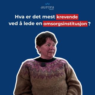 Hva kjennetegner en god leder i omsorg? – med Agneta Kajander | Aurorapodden