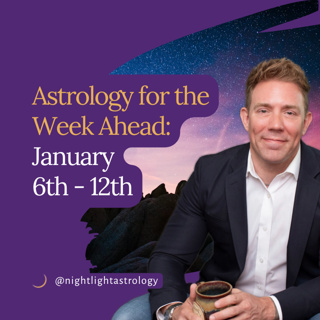 Astrology for the Week Ahead: January 6th - 12th