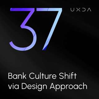 #37 Bank Culture Shift via Design Approach
