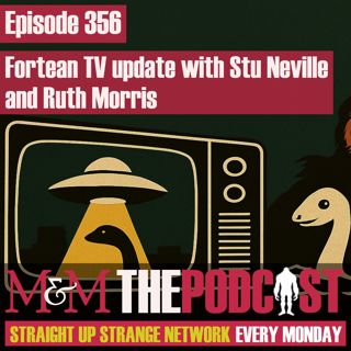 Mysteries and Monsters: Episode 356 Fortean TV Update with Stu Neville and Ruth Morris