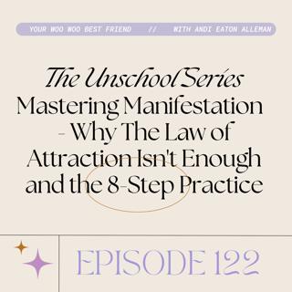 The Unschool Series: Mastering Manifestation - Why The Law of Attraction Isn't Enough and the 8-Step Practice