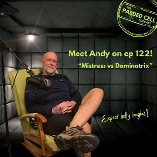 Episode 122 - "Mistress vs Dominatrix" - The Padded Cell Podcast