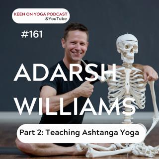#161 Adarsh Williams Part Two: Teaching Ashtanga Yoga