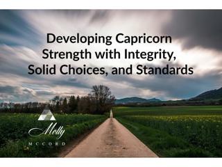 Developing Capricorn Strength with Integrity, Solid Choices, and Standards