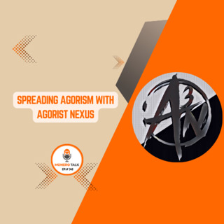 Spreading Agorism with Agorist Nexus | EPI 340