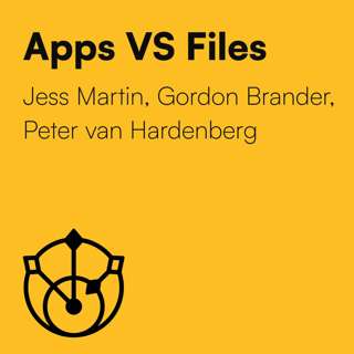 Special episode: Apps vs Files with Gordon Brander, Peter van Hardenberg & Jess Martin.