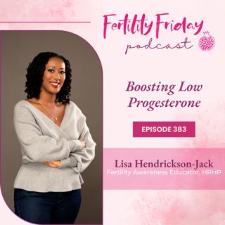 FFP 383 | Boosting Low Progesterone | Short Luteal Phase | PMS | Lisa | Fertility Friday