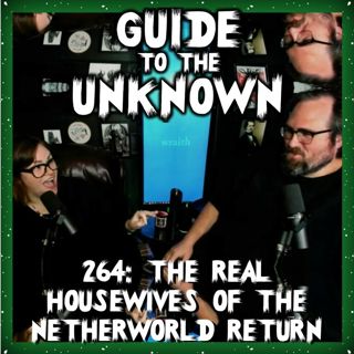 264: The Real Housewives of the Netherworld Return
