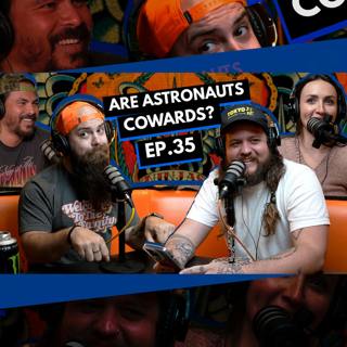 035 - Are Astronauts Cowards?