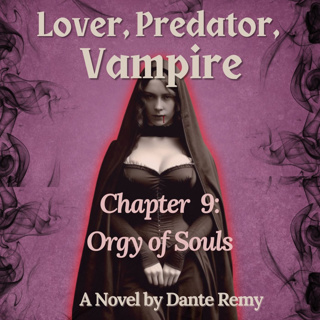 Chapter 9: Orgy of Souls | Lover, Predator, Vampire by Dante Remy
