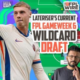 Lateriser's Latest Wildcard 6 Draft! Palmer! | The FPL Wire | Fantasy Premier League Tips 2024/25