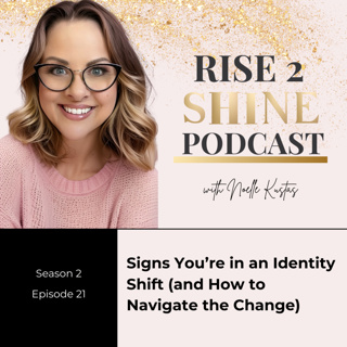 S2 Ep. 21 | Signs You’re in an Identity Shift (and How to Navigate the Change)