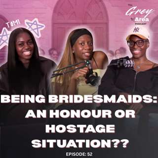 Can Bridesmaids Quit? Secret Crushes & Our Wildest Dilemma Yet ft Tomi - S3:E14 | The Grey Area