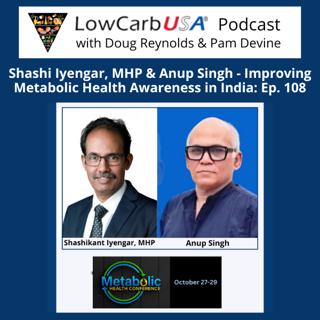 Shashi Iyengar, MHP & Anup Singh - Improving Metabolic Health Awareness in India: Ep 108