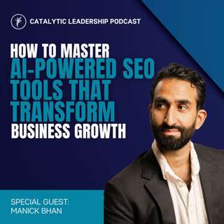 How To Master AI-Powered SEO Tools That Transform Business Growth With Manick Bhan