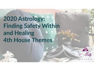 2020 Astrology: Finding Safety Within and Healing 4th House Themes