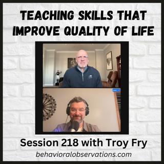 Teaching Skills that Improve Quality of Life with Troy Fry