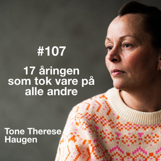 #107 17-åringen som tok vare på alle andre - med Tone Haugen
