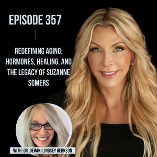 357. Redefining Aging: Hormones, Healing, and the Legacy of Suzanne Somers
