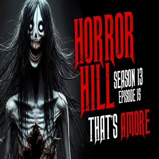 S13 Ep15: S13E15 - "That's Amore" - Horror Hill