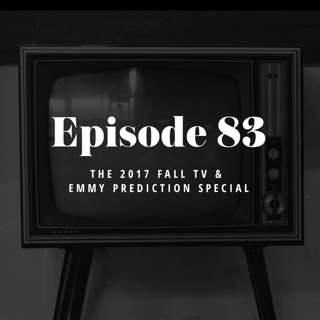 Episode 83: The 2017 Fall TV & Emmy Prediction Special