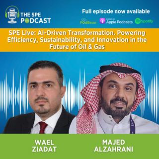 SPE Live Podcast: AI-Driven Transformation. Powering Efficiency, Sustainability, and Innovation in the Future of Oil & Gas