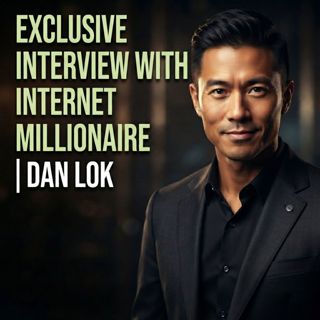 Exclusive Interview with Internet Millionaire Dan Lok