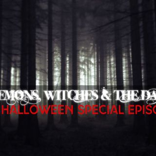 BONUS EPISODE // Demons, Witches, & The Dark: A Halloween Special