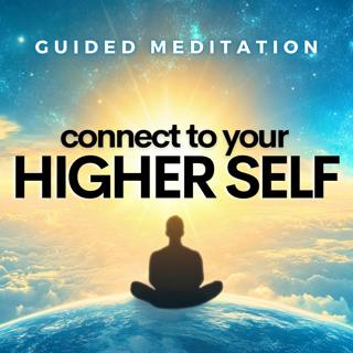 Connect Deeply with Your Higher Self (Guided Meditation)