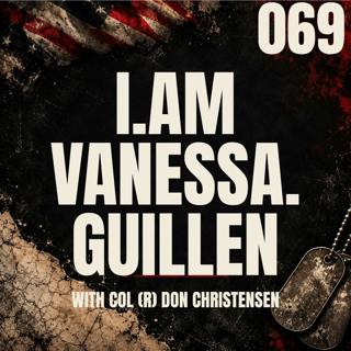 069 || I.AM.VANESSA.GUILLEN with Col (Ret) Don Christensen