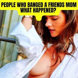 People Who Banged A Friends Mom, What Happened? r/AskReddit | NSFW Reddit Stories