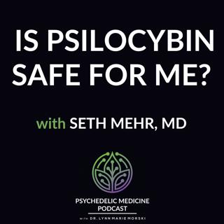 Is Psilocybin Safe for Me? with Seth Mehr, MD