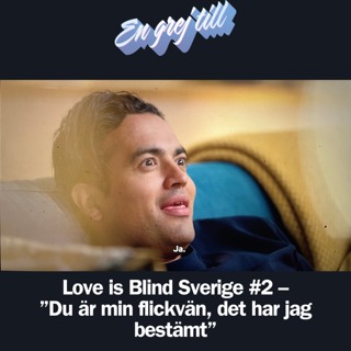 En grej till: Love is Blind Sverige #2 – ”Du är min flickvän, det har jag bestämt”